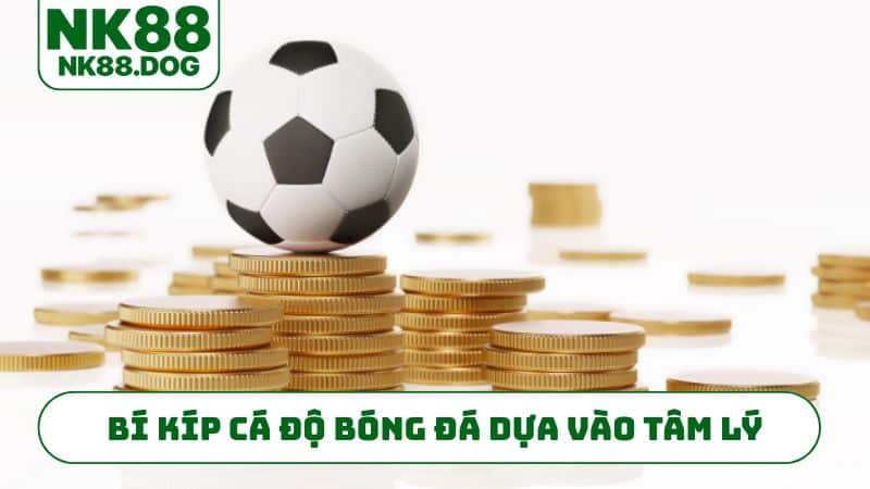 Bí kíp cá độ bóng đá dựa vào tâm lý