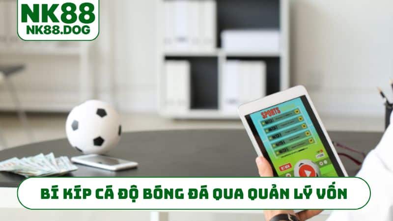 Bí kíp cá độ bóng đá qua quản lý vốn