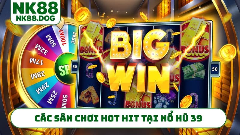 Các sân chơi hot hit tại nổ hũ 39