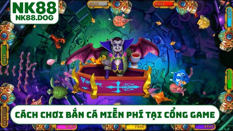 Cách chơi bắn cá miễn phí tại cổng game
