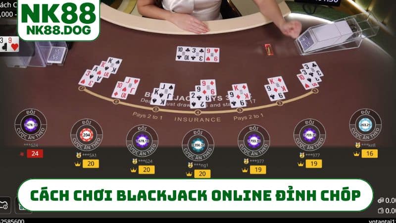 Cách chơi blackjack online đỉnh của chóp