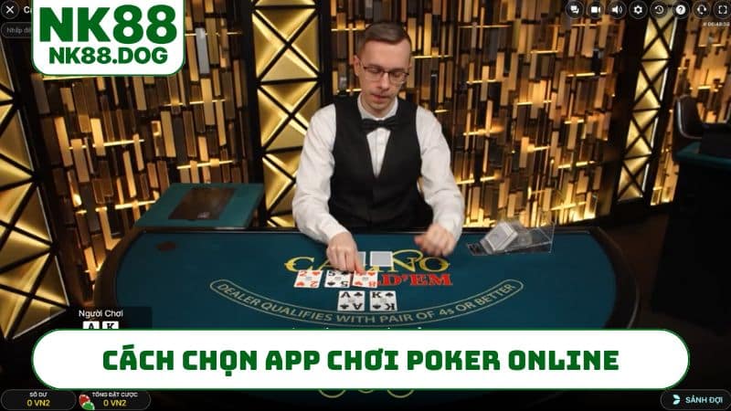 Cách chọn app chơi poker online chuẩn nhất