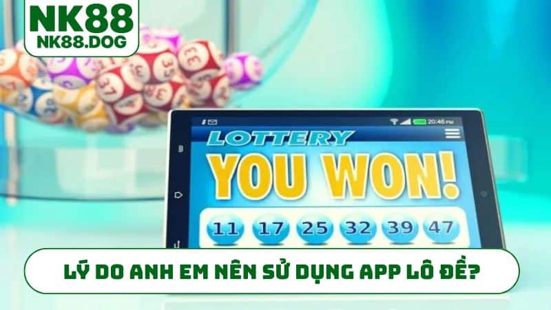 Lý do anh em nên sử dụng app lô đề?