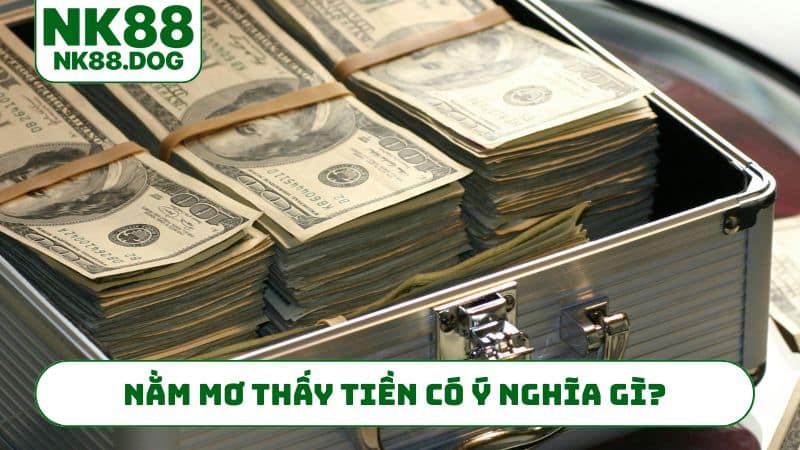 Nằm mơ thấy tiền có ý nghĩa gì?