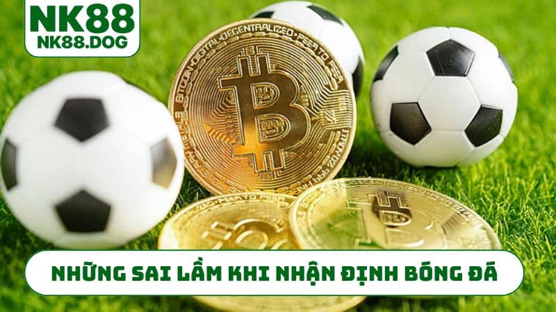 Những sai lầm khi nhận định bóng đá