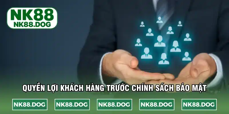 Quyền lợi khách hàng trước chính sách bảo mật