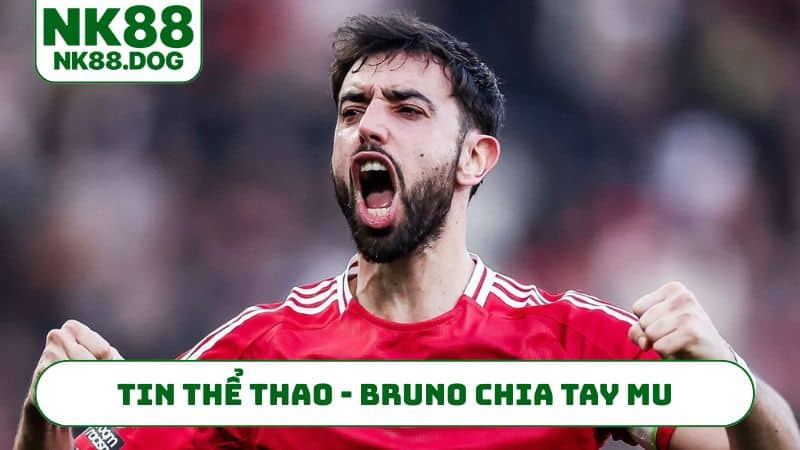 Tin thể thao - Bruno chia tay MU